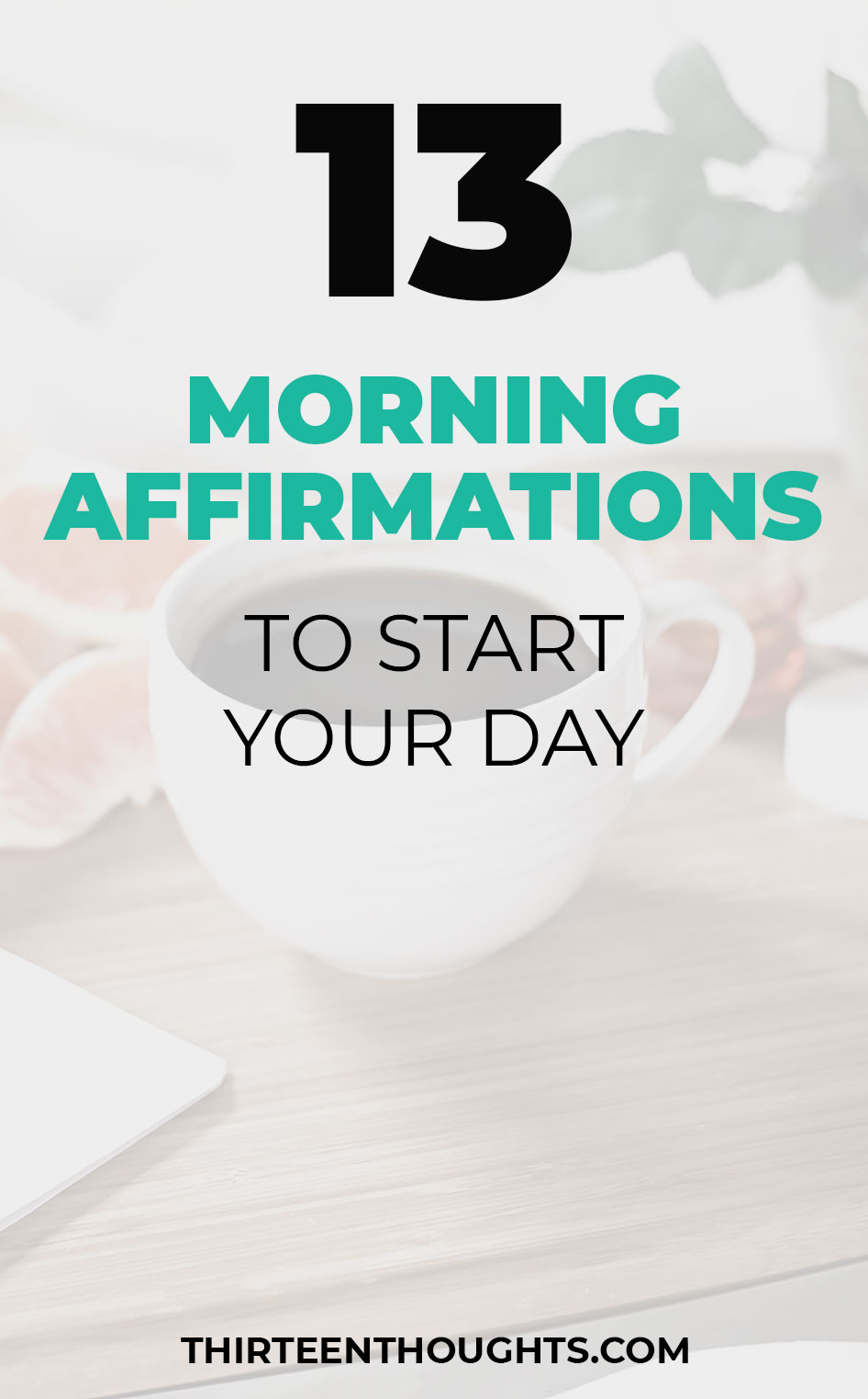 Morning Affirmations To Start Your Day Thirteen Thoughts Morning Affirmations To Start Your Day Thirteen Thoughts