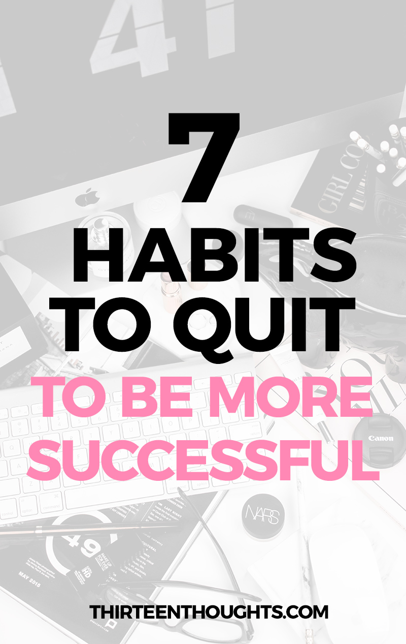 7 Habits to Quit to Be More Successful #success #habits #happiness #selfgrowth #lifestyle #selfimprovement #happy #career #family #lifestyleblog