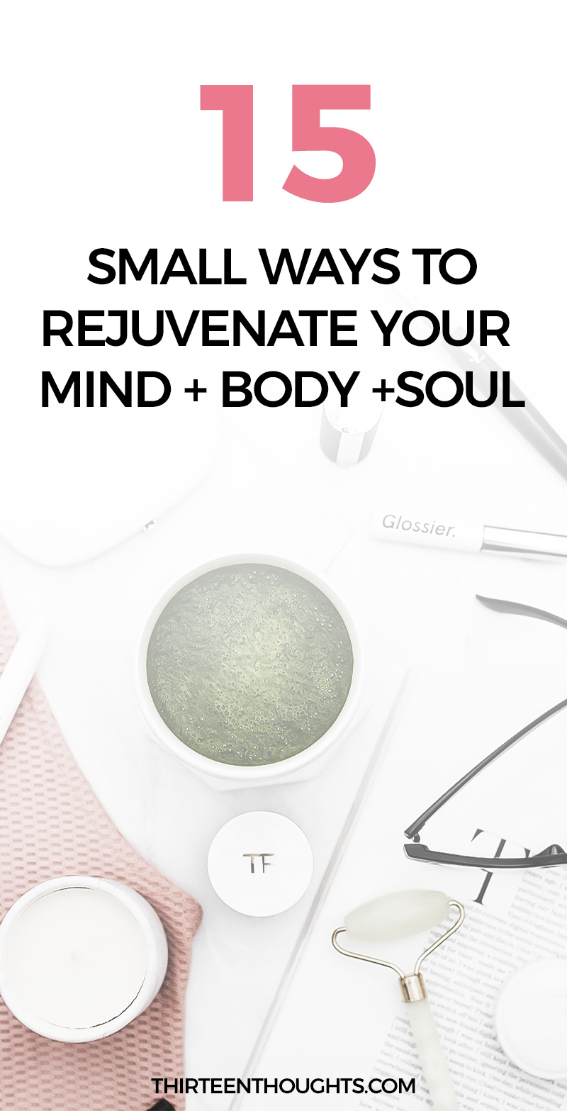 15 Small Ways to Rejuvenate Your Mind + Body + Soul simple living | wellness | self-growth | self-care | how to rejuvenate | inspiration | how to stay inspired | rejuvenate your mind body and soul | how to reset | how to find inspiration | lifestyle blogs #wellness #selfcare #mindfulness #happiness #selflove #selfgrowth