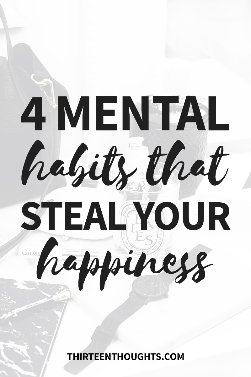 Mental Habits that Steal Happiness | habits | mindfulness | wellness | lifestyle | happiness | how to be happy | mental habits | comparison | fear of being judged | self-improvement | personal development | how to find happiness