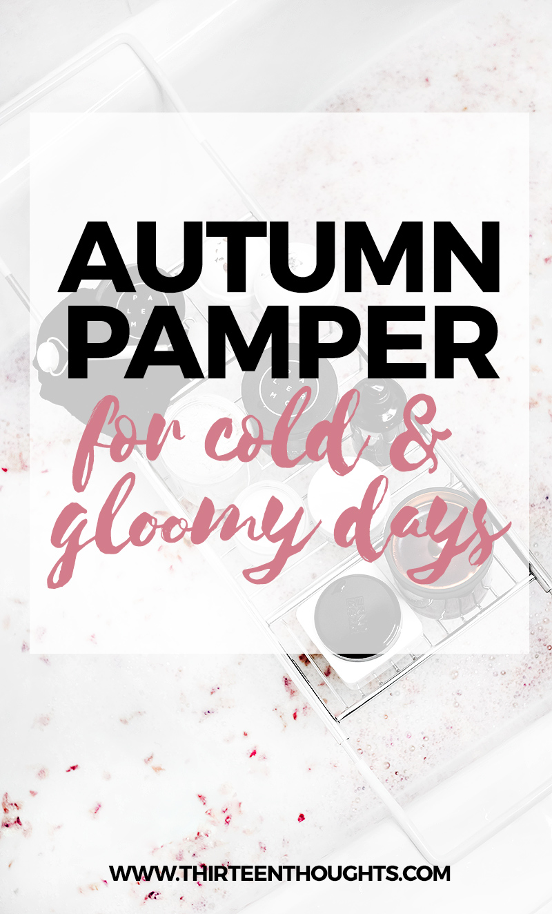 Autumn-Pamper-for-Cold-and-Gloomy-Days | PAMPER | Fall pamper | Fall beauty routine | fall self-care | self-care | autumn pamper routine | autumn routine | wellness | beauty and lifestyle blog | beauty