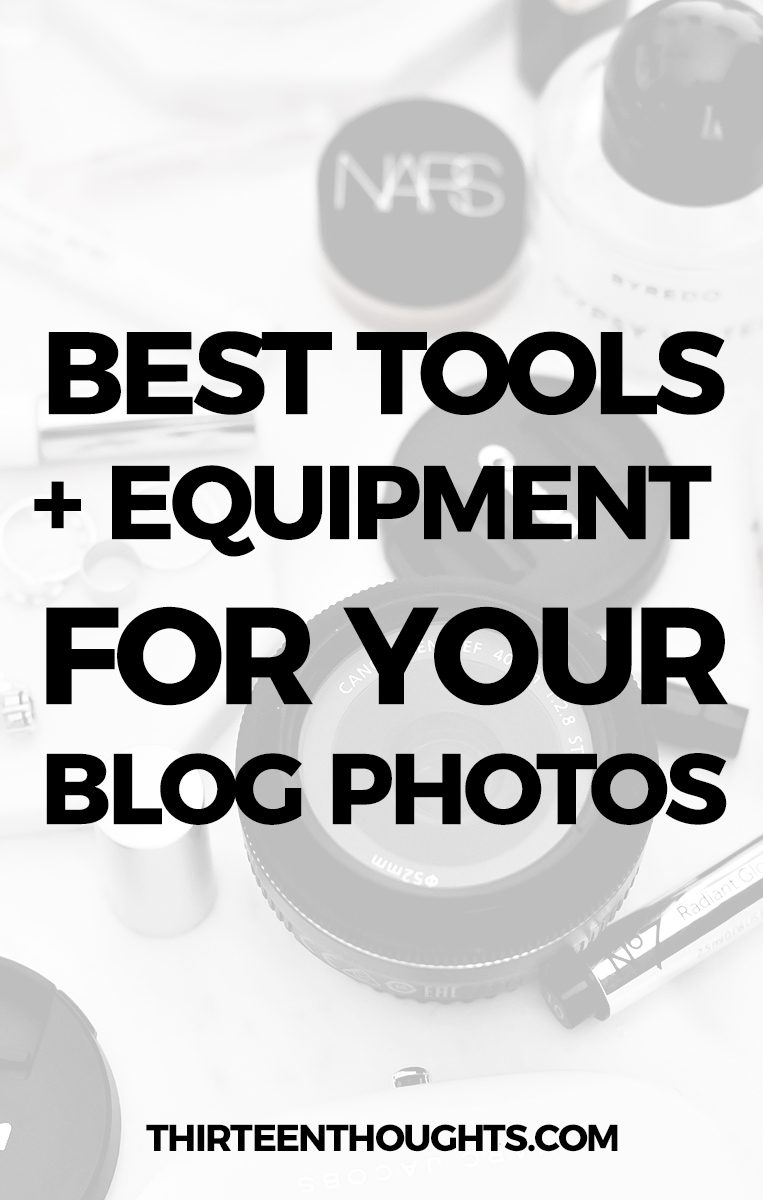 Best Photography Tools + Equipment for Blogging THIRTEEN THOUGHTS