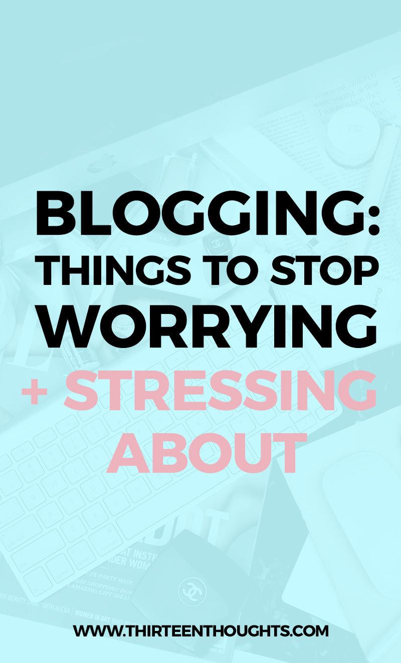 Things About Blogging to Stop Worrying About #blogging #blog #bloggingtips #bloggers #bloglife #Bloggingadvice