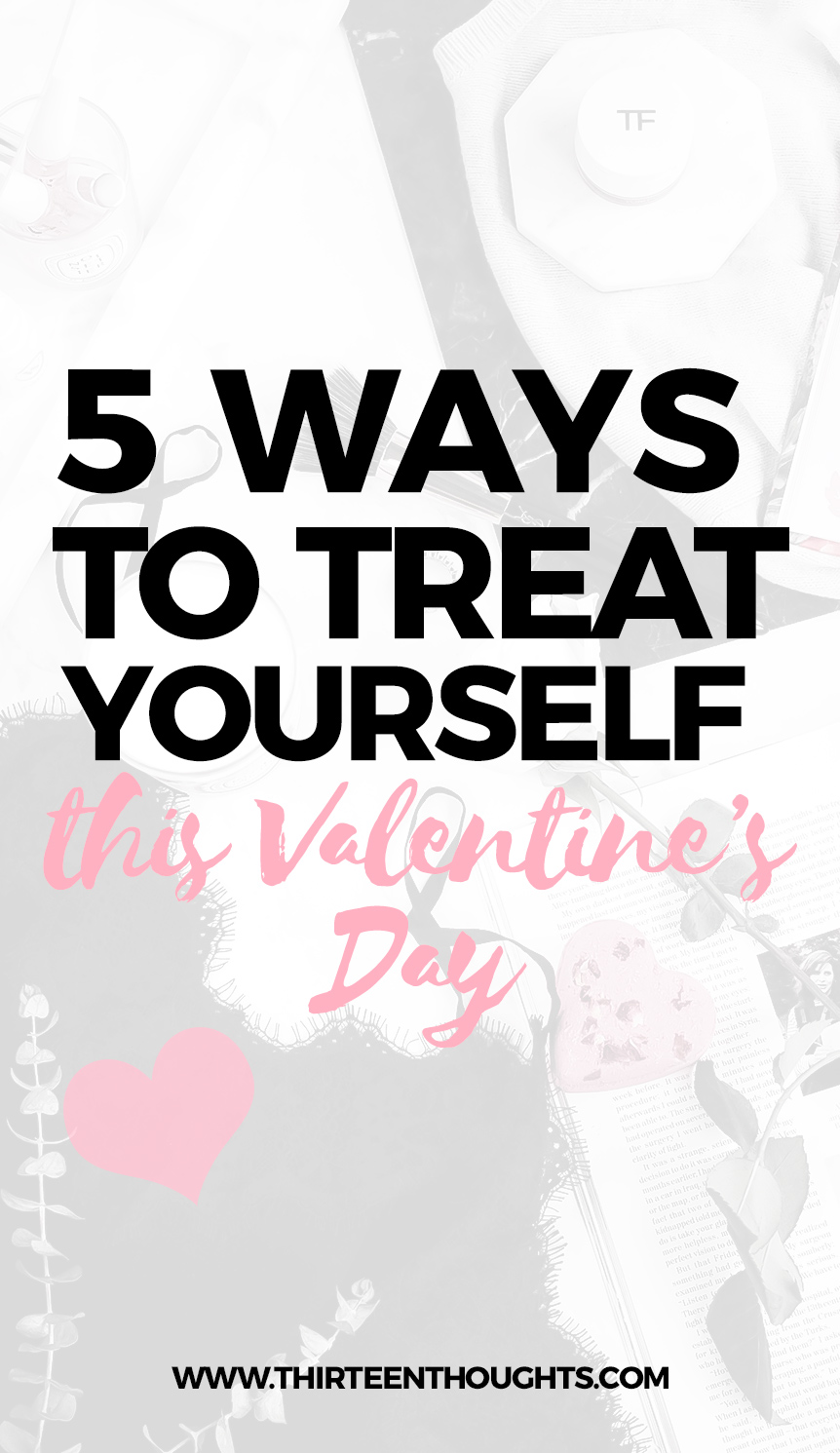 5 Ways to Treat Yourself this Valentine's Day #vday #valentines #selfcare #selflove #valentinesday #happiness #selfaacceptance #love