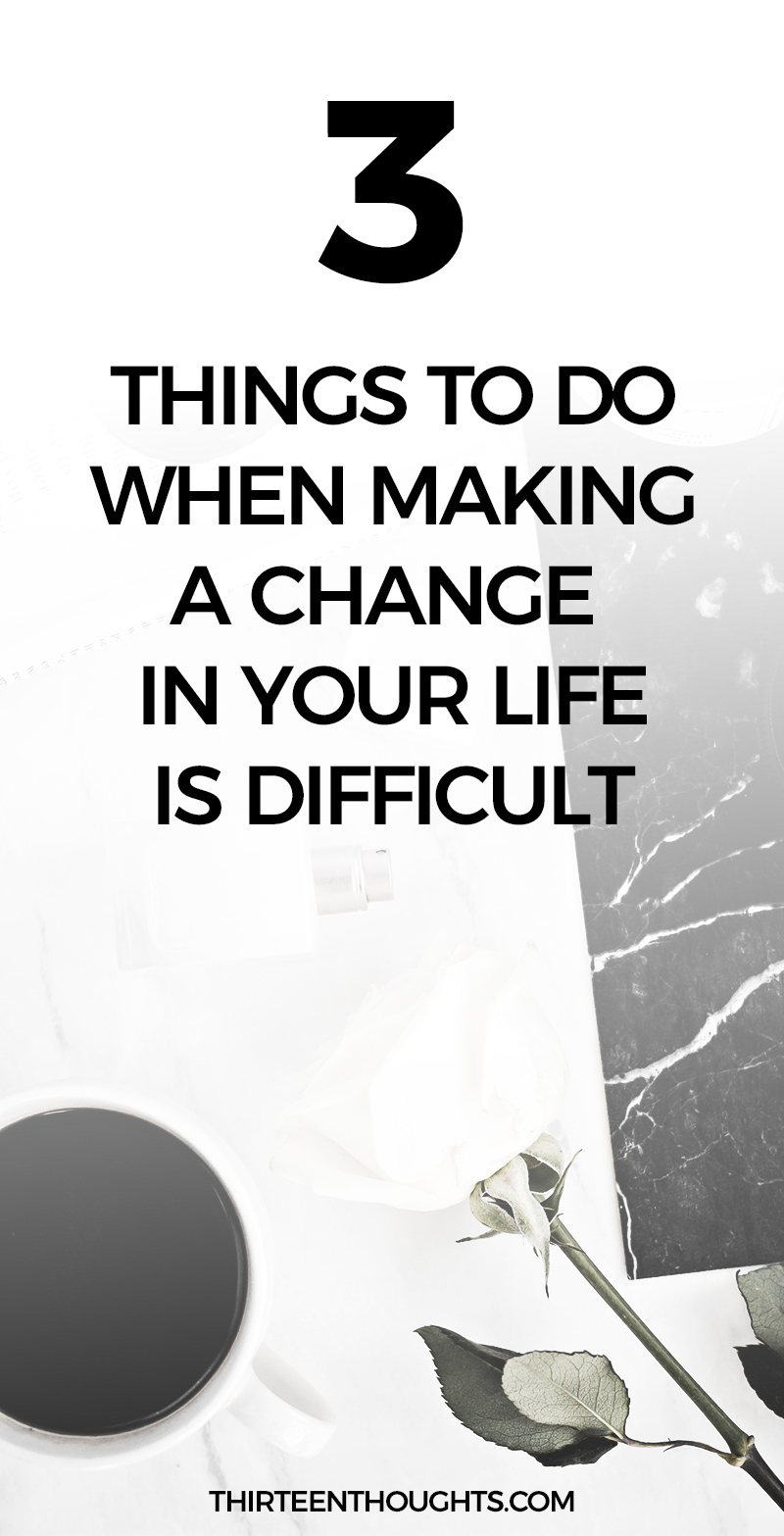 What to do when making a change in life is difficult. If I were to ask you right now, if there are any changes you'd like to make in your life, chances are you'd respond with