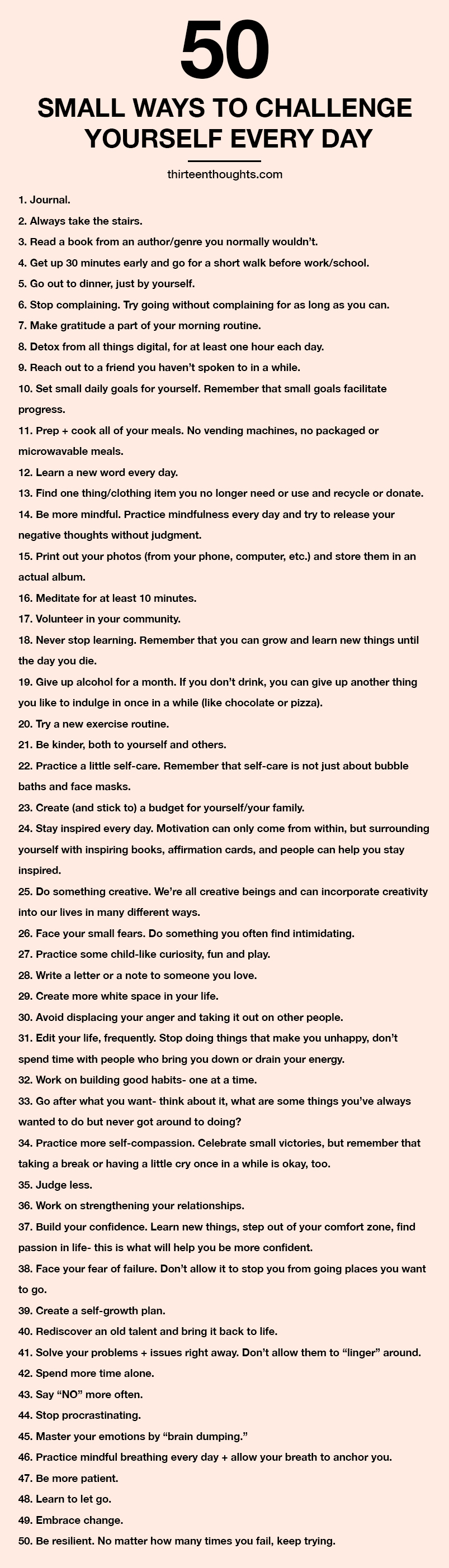 50 Small Ways To Challenge Yourself. Every change always begins with a single step. You don't always have to know what that second or third step should be, either. That first step is what will help you to get where you want to go. #selfgrowth #selfimprovement